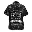 I'm Going To Let God Fix It Because If I Fix It I'm Going To Jail Christian Religious Hawaiian Shirt