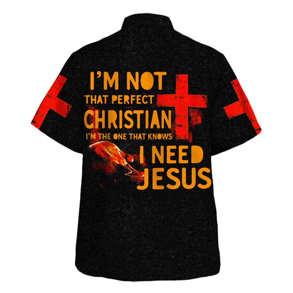 I'm Not That Perfect Christian I'm The One That Knows I Need Jesus Christian Religious Hawaiian Shirt I'm Not That Perfect Christian I'm The One That Knows I Need Jesus Christian Religious Hawaiian Shirt