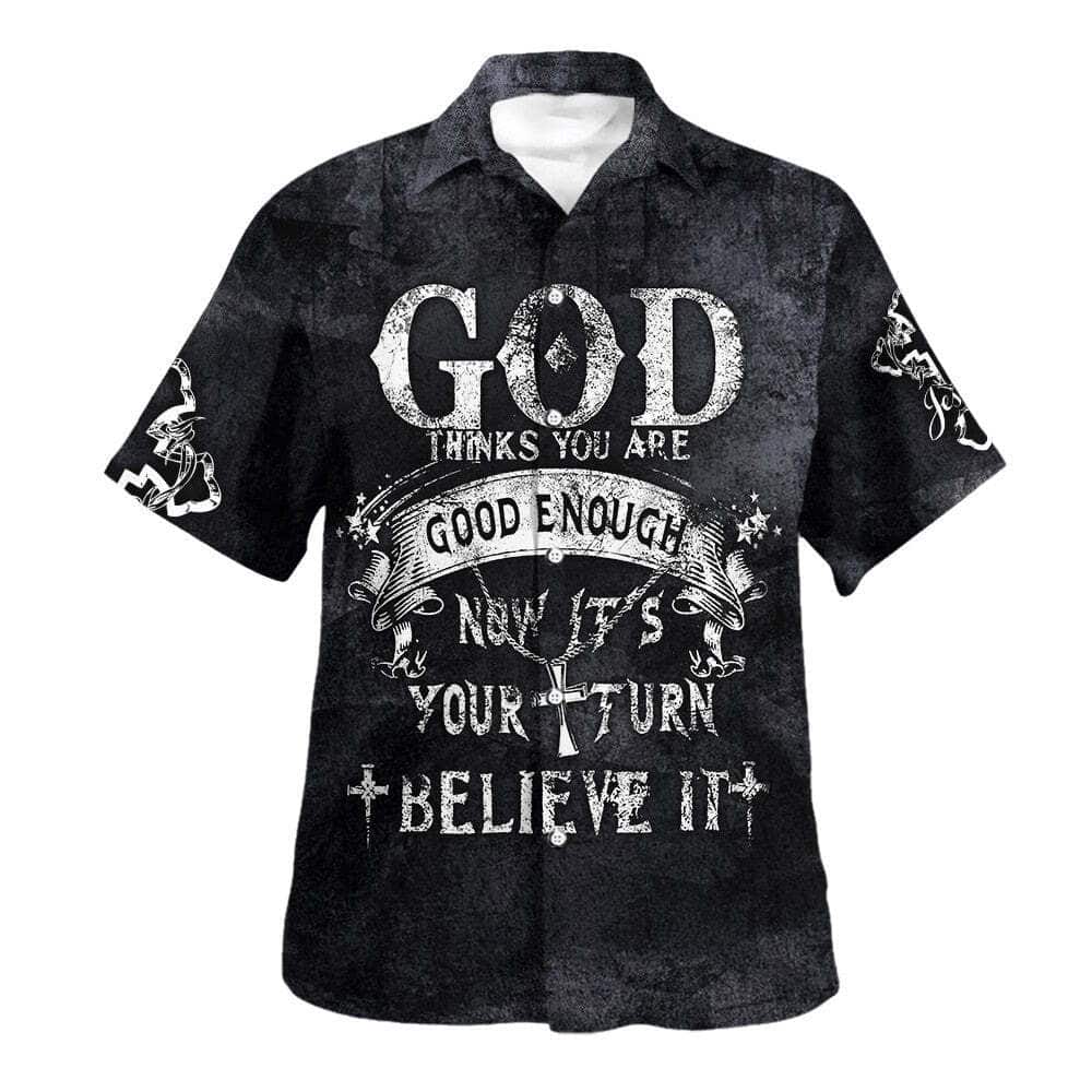 God Thinks You Are Good Enough Now It's Your Turn Believe It Christian Religious Hawaiian Shirt God Thinks You Are Good Enough Now It's Your Turn Believe It Christian Religious Hawaiian Shirt