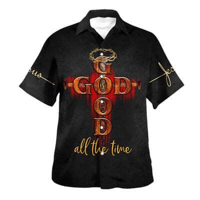 God All The Time With Cross Christian Religious Hawaiian Shirt