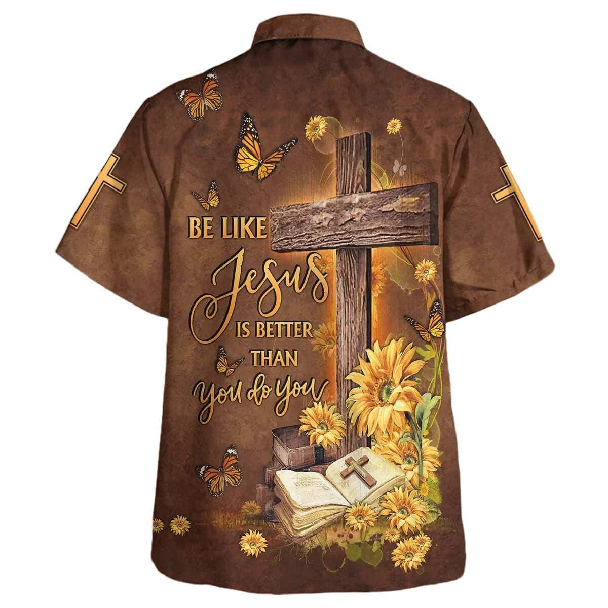 Be Like Jesus Is Better Than You Do You Cross Christian Religious Hawaiian Shirt Be Like Jesus Is Better Than You Do You Cross Christian Religious Hawaiian Shirt