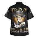 Praying Hand Jesus Is The Key To Heaven But Faith Unlocks The Door Christian Summer Hawaiian Shirt Praying Hand Jesus Is The Key To Heaven But Faith Unlocks The Door Christian Summer Hawaiian Shirt