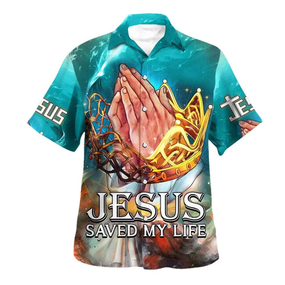 Jesus Saved My Life Hand Praying Christian Summer Hawaiian Shirt Jesus Saved My Life Hand Praying Christian Summer Hawaiian Shirt
