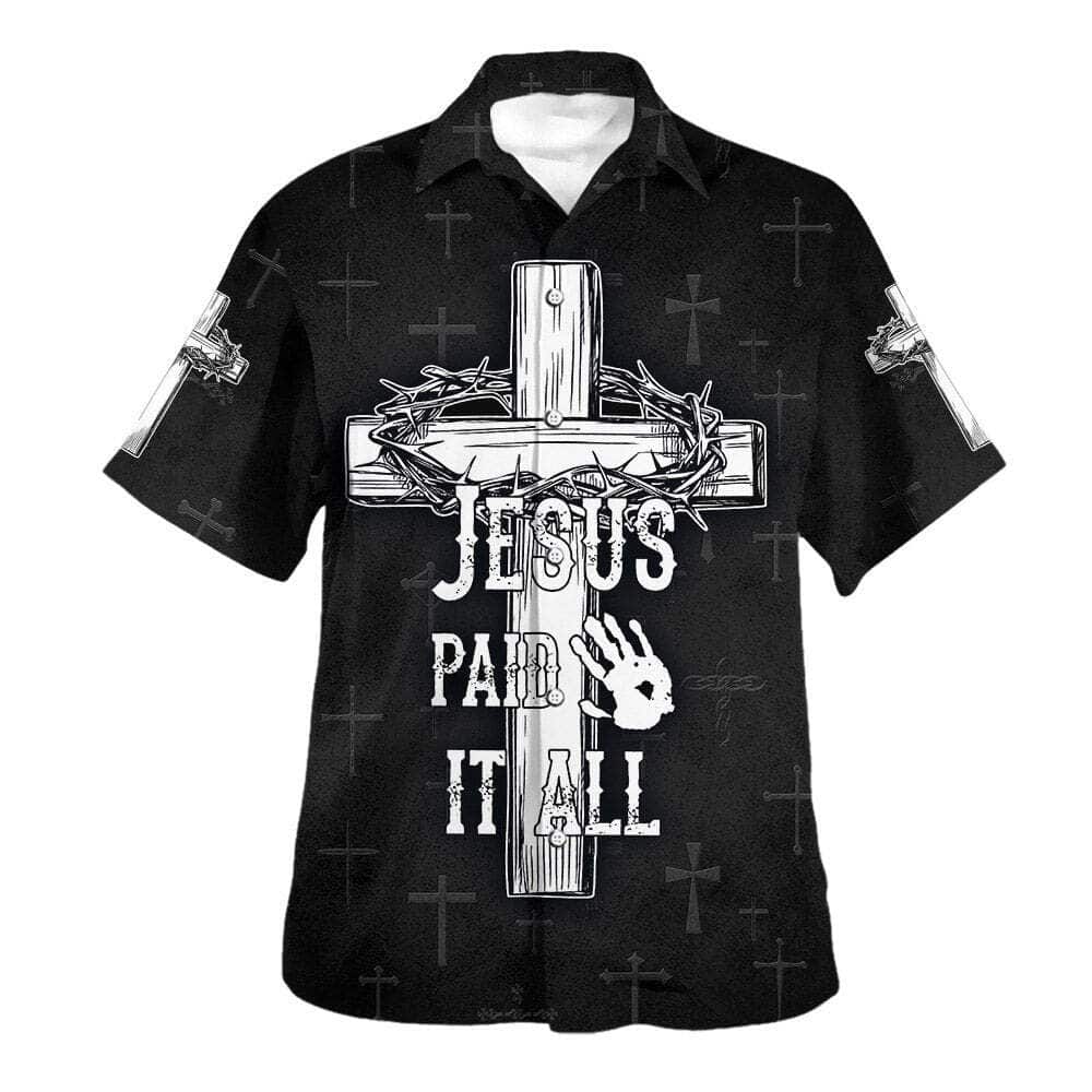 Jesus Paid It All Cross And Crown Of Thorns Christian Summer Hawaiian Shirt Jesus Paid It All Cross And Crown Of Thorns Christian Summer Hawaiian Shirt