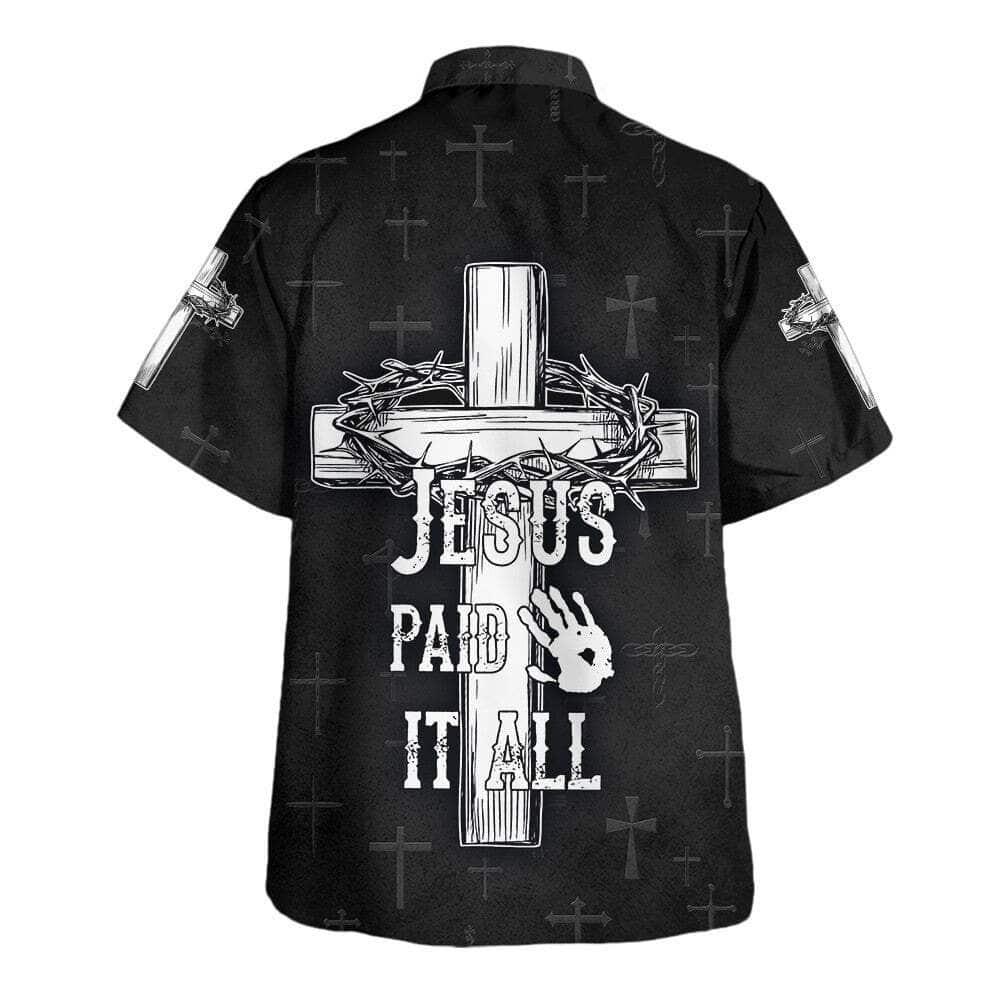 Jesus Paid It All Cross And Crown Of Thorns Christian Summer Hawaiian Shirt Jesus Paid It All Cross And Crown Of Thorns Christian Summer Hawaiian Shirt