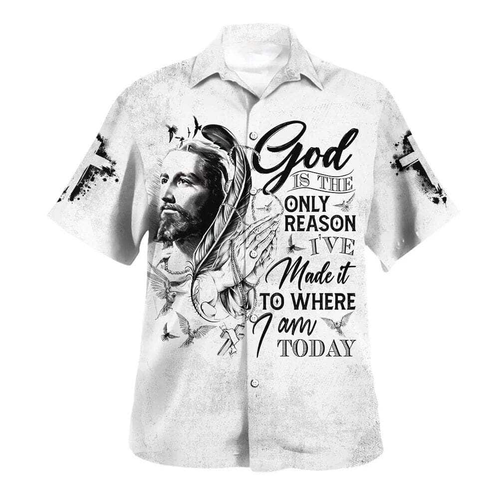 God Is The Only Reason I've Made It To Where I'm Today Christian Summer Hawaiian Shirt God Is The Only Reason I've Made It To Where I'm Today Christian Summer Hawaiian Shirt
