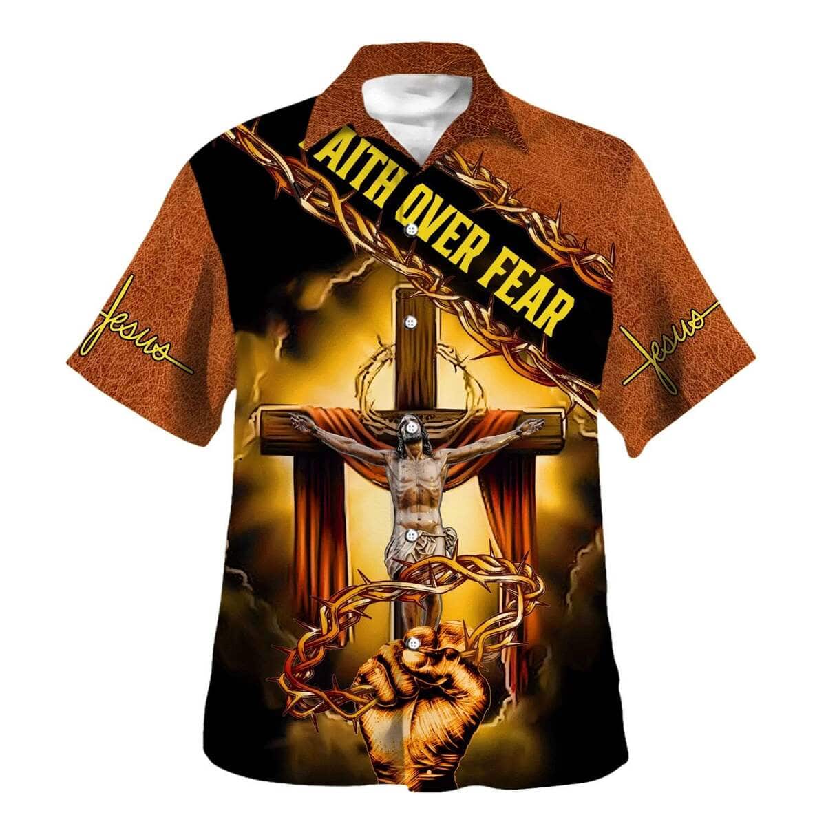 Crucifixion Of Jesus Faith Over Fear Christian Summer Hawaiian Shirt Crucifixion Of Jesus Faith Over Fear Christian Summer Hawaiian Shirt
