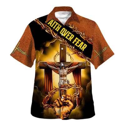 Crucifixion Of Jesus Faith Over Fear Christian Summer Hawaiian Shirt Crucifixion Of Jesus Faith Over Fear Christian Summer Hawaiian Shirt