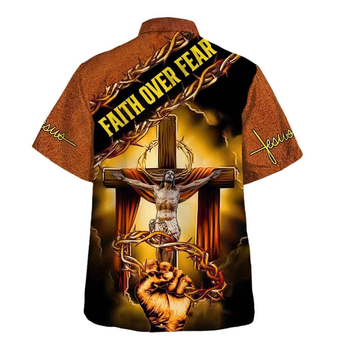 Crucifixion Of Jesus Faith Over Fear Christian Summer Hawaiian Shirt Crucifixion Of Jesus Faith Over Fear Christian Summer Hawaiian Shirt