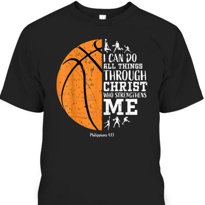 Christian Bible Verse T-Shirt I Can Do All Things Through Christ Philippians For Basketball Lover