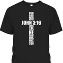Bible Verse T-Shirt For God So Loved The World He Gave His Only Begotten Son John 3:16 Bible Verse T-Shirt For God So Loved The World He Gave His Only Begotten Son John 3:16