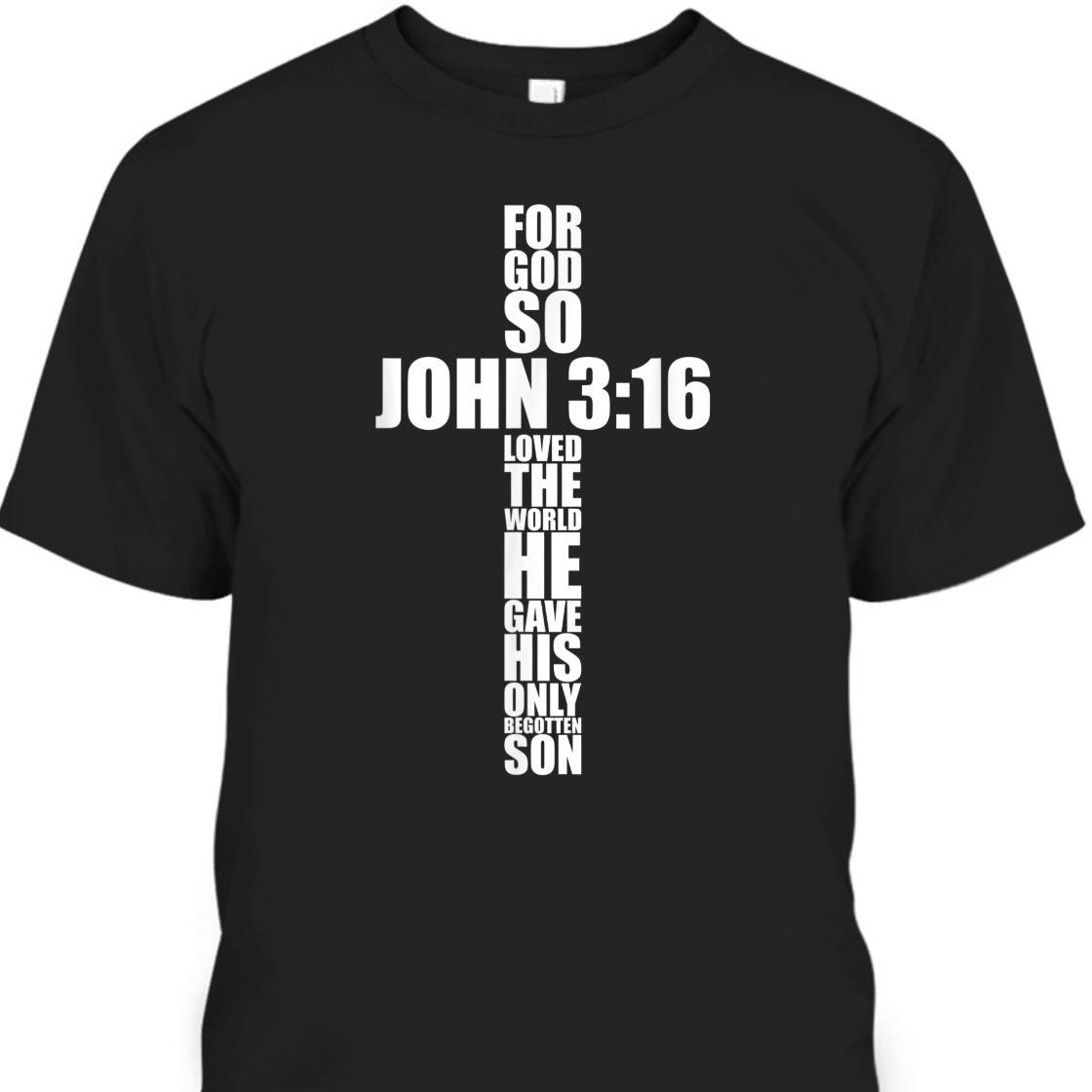 Bible Verse T-Shirt For God So Loved The World He Gave His Only Begotten Son John 3:16 Bible Verse T-Shirt For God So Loved The World He Gave His Only Begotten Son John 3:16