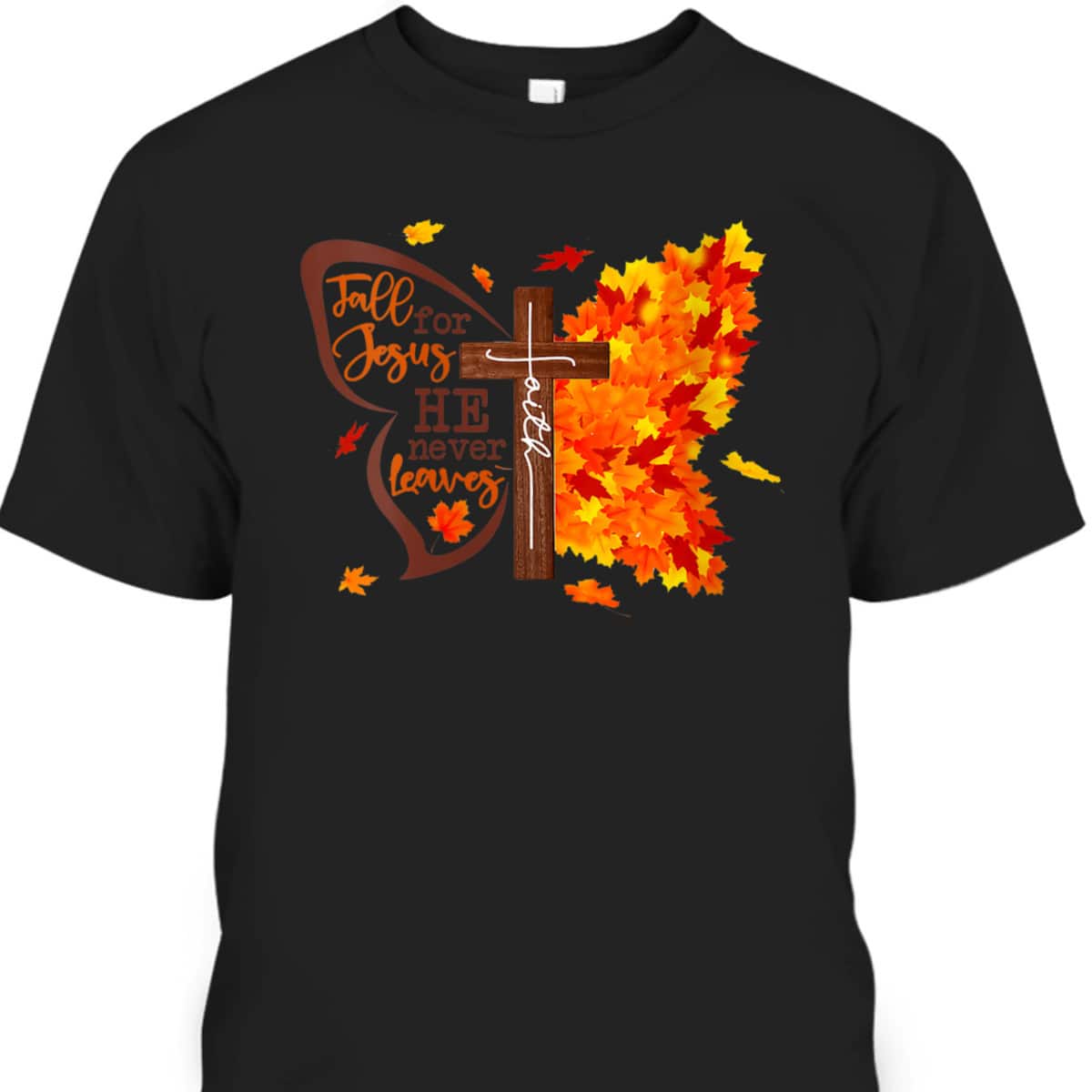 Fall For Jesus He Never Leaves Butterfly Christian Faith Thanksgiving Halloween T-Shirt Fall For Jesus He Never Leaves Butterfly Christian Faith Thanksgiving Halloween T-Shirt
