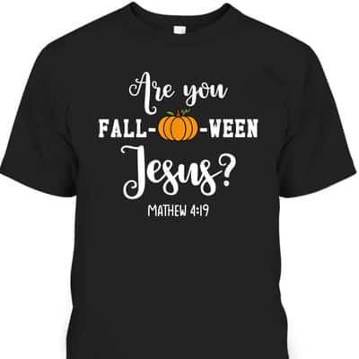 Are You Fall-O-Ween Jesus Halloween Jesus Lover Bible Verse T-Shirt