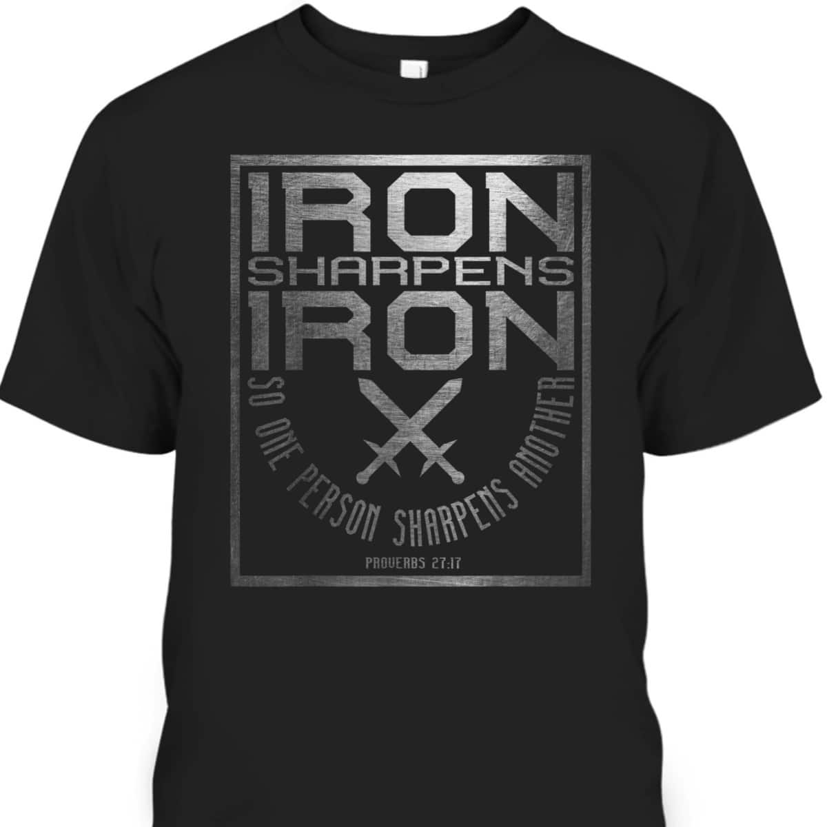 Iron Sharpens Iron Holy Christian Bible Verse T-Shirt Iron Sharpens Iron Holy Christian Bible Verse T-Shirt