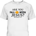 Are You Fall-O-Ween Jesus Halloween Christian Pumpkin T-Shirt