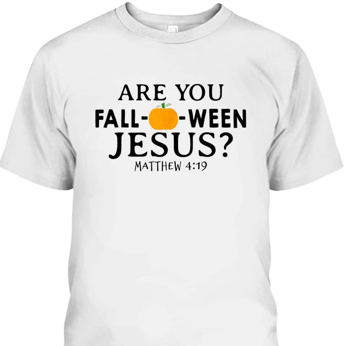 Are You Fall-O-Ween Jesus Halloween Christian Pumpkin T-Shirt Are You Fall-O-Ween Jesus Halloween Christian Pumpkin T-Shirt