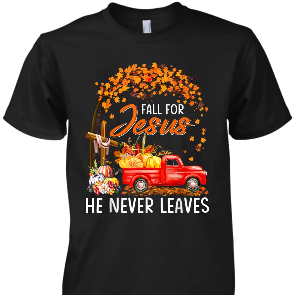 Fall For Jesus He Never Leaves Christian Faith T-Shirt For Believers Thanksgiving Halloween Fall For Jesus He Never Leaves Christian Faith T-Shirt For Believers Thanksgiving Halloween