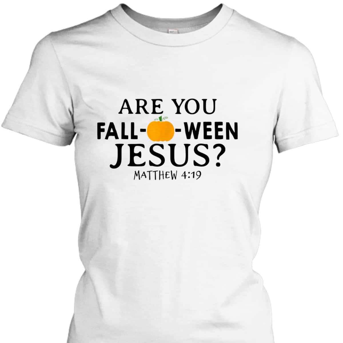 Are You Fall-O-Ween Jesus Halloween Christian Pumpkin T-Shirt Are You Fall-O-Ween Jesus Halloween Christian Pumpkin T-Shirt