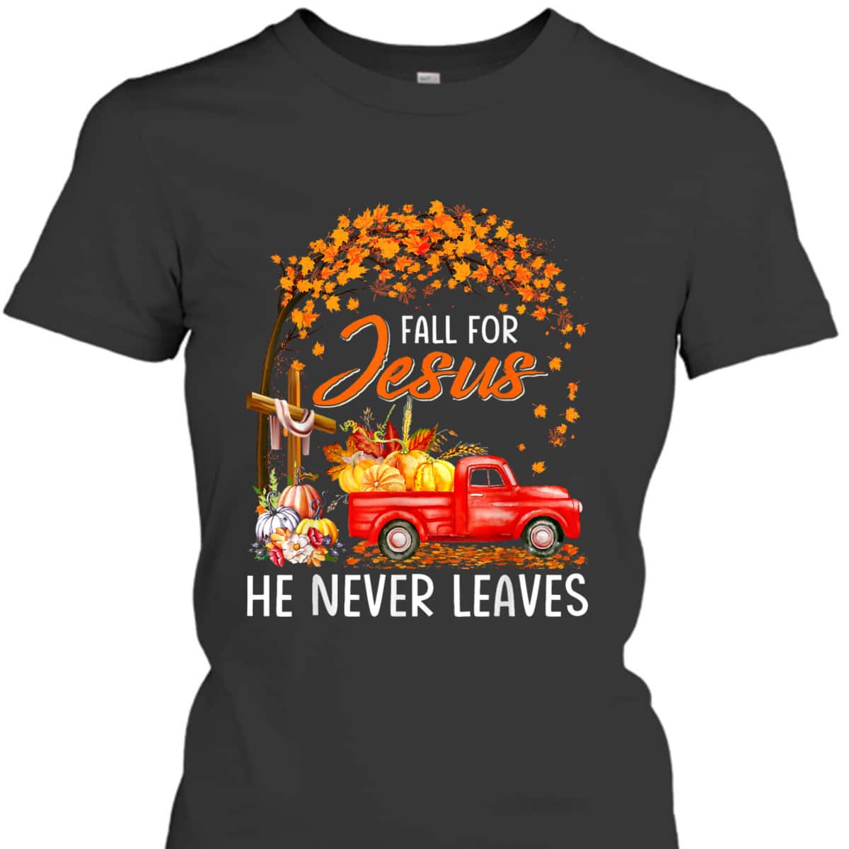 Fall For Jesus He Never Leaves Christian Faith T-Shirt For Believers Thanksgiving Halloween Fall For Jesus He Never Leaves Christian Faith T-Shirt For Believers Thanksgiving Halloween