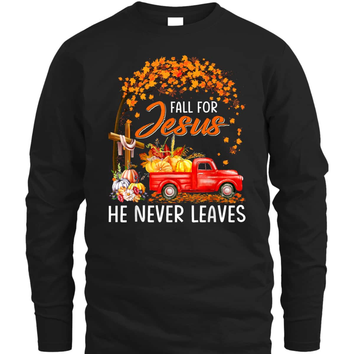 Fall For Jesus He Never Leaves Christian Faith T-Shirt For Believers Thanksgiving Halloween Fall For Jesus He Never Leaves Christian Faith T-Shirt For Believers Thanksgiving Halloween