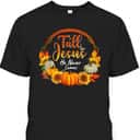 Fall For Jesus He Never Leaves Christian Faith Jesus Lover Thanksgiving Halloween T-Shirt Fall For Jesus He Never Leaves Christian Faith Jesus Lover Thanksgiving Halloween T-Shirt