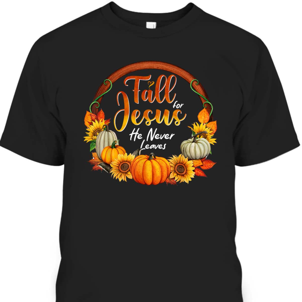 Fall For Jesus He Never Leaves Christian Faith Jesus Lover Thanksgiving Halloween T-Shirt Fall For Jesus He Never Leaves Christian Faith Jesus Lover Thanksgiving Halloween T-Shirt