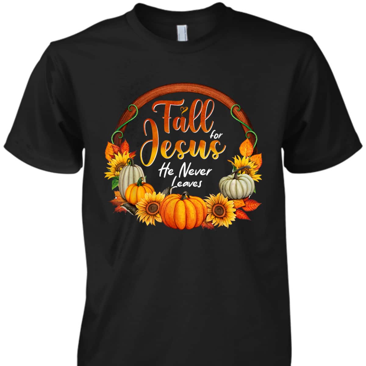 Fall For Jesus He Never Leaves Christian Faith Jesus Lover Thanksgiving Halloween T-Shirt Fall For Jesus He Never Leaves Christian Faith Jesus Lover Thanksgiving Halloween T-Shirt