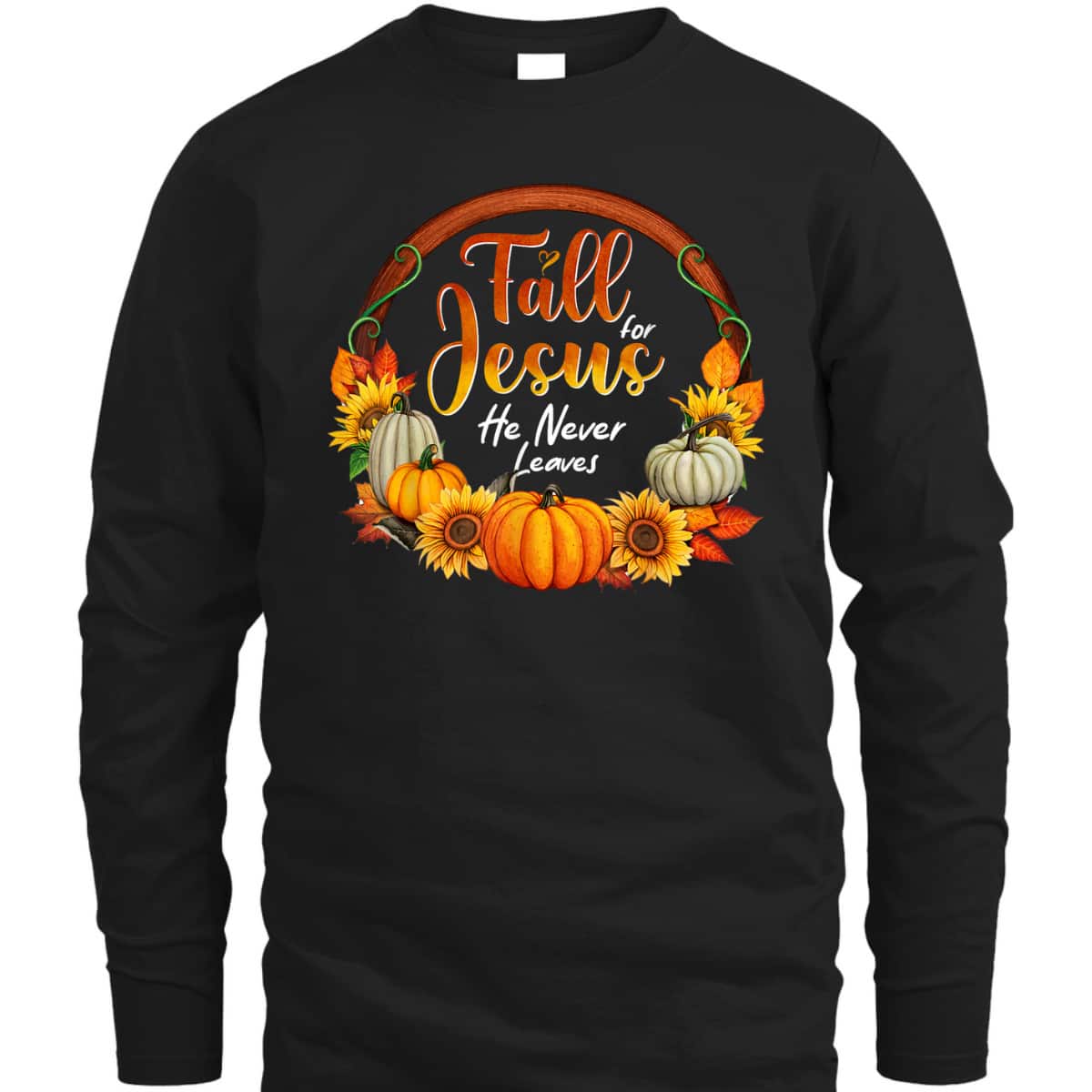 Fall For Jesus He Never Leaves Christian Faith Jesus Lover Thanksgiving Halloween T-Shirt Fall For Jesus He Never Leaves Christian Faith Jesus Lover Thanksgiving Halloween T-Shirt