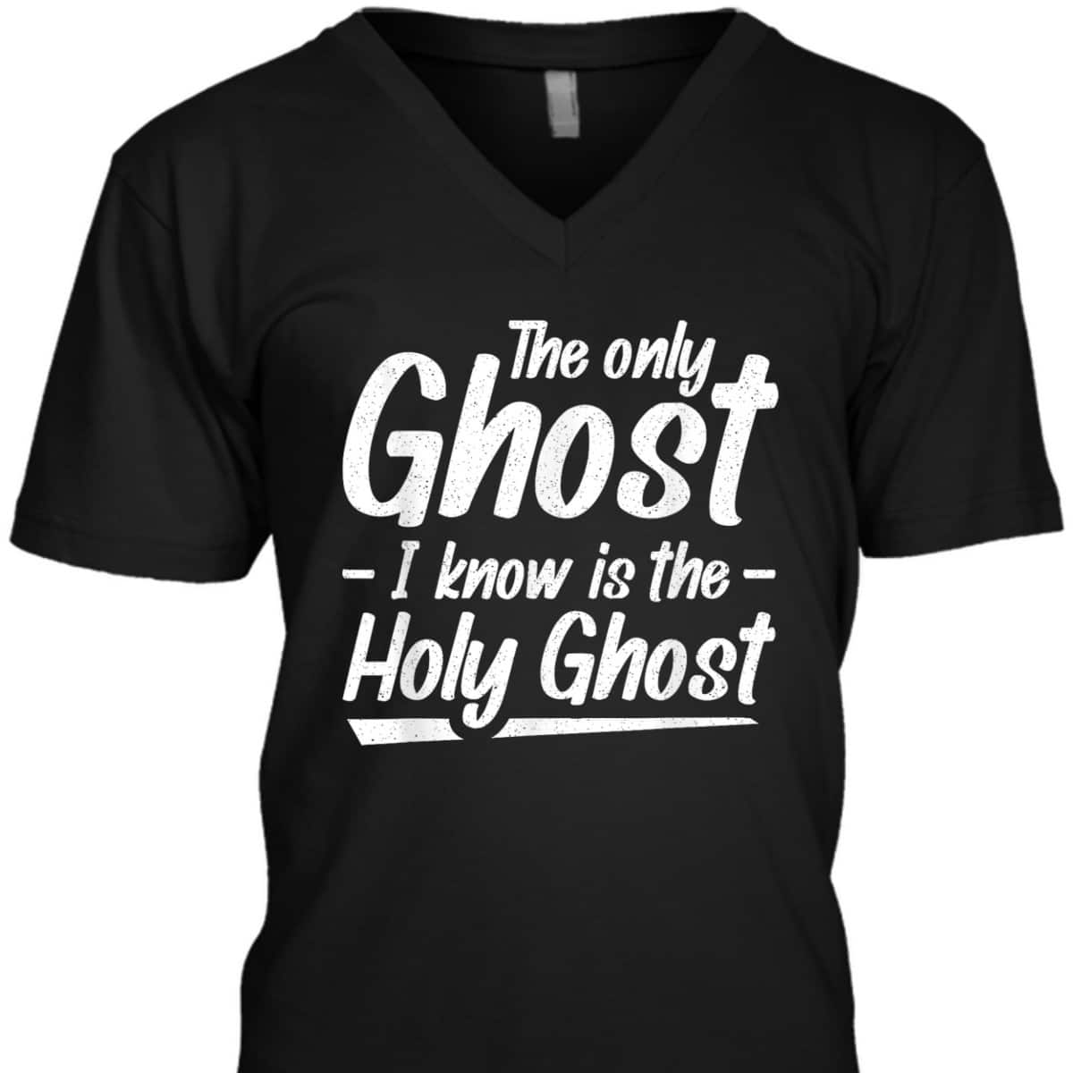 The Only Ghost I Know Is The Holy Ghost Christian T-Shirt The Only Ghost I Know Is The Holy Ghost Christian T-Shirt