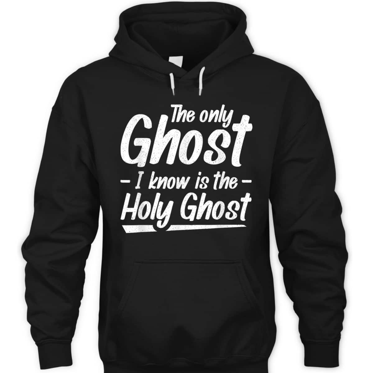 The Only Ghost I Know Is The Holy Ghost Christian T-Shirt