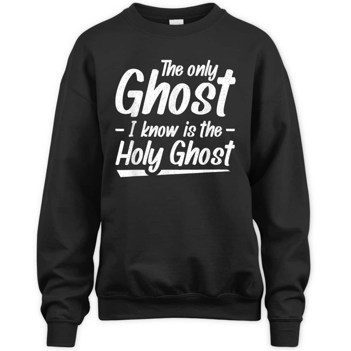 The Only Ghost I Know Is The Holy Ghost Christian T-Shirt The Only Ghost I Know Is The Holy Ghost Christian T-Shirt