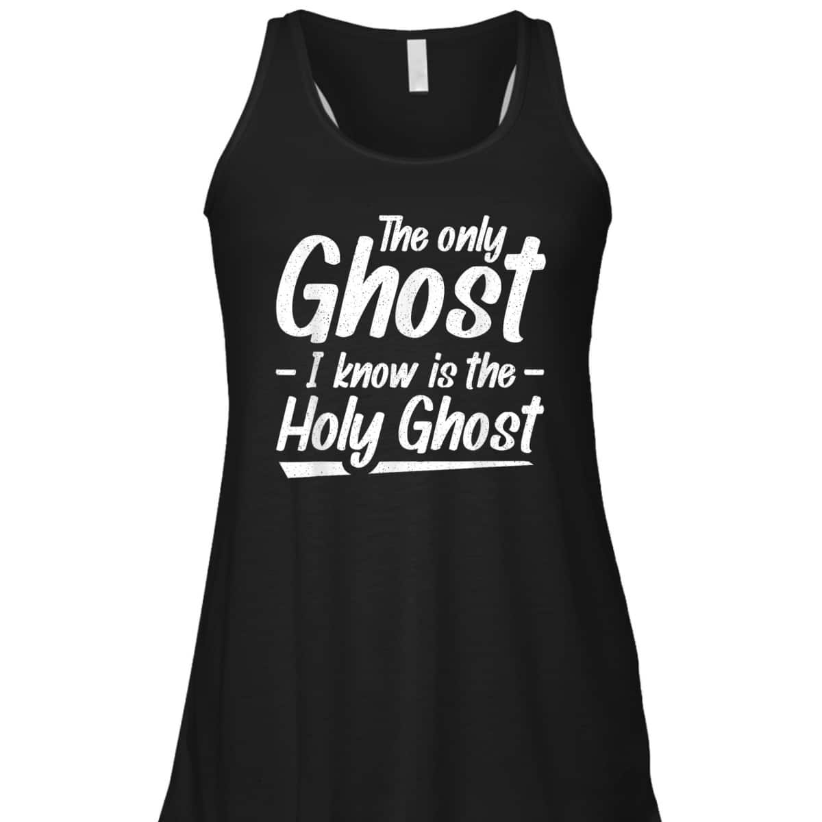 The Only Ghost I Know Is The Holy Ghost Christian T-Shirt The Only Ghost I Know Is The Holy Ghost Christian T-Shirt