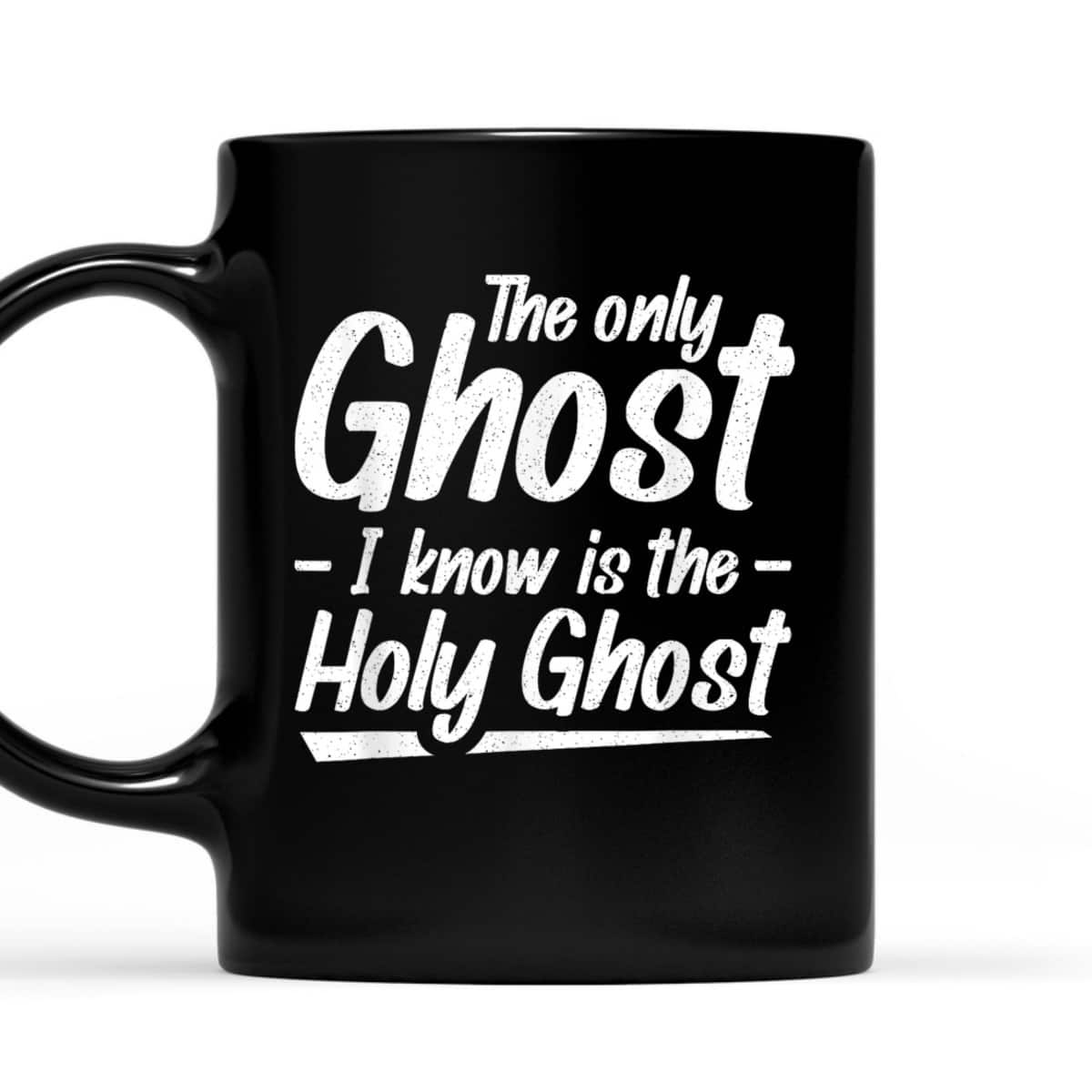 The Only Ghost I Know Is The Holy Ghost Christian T-Shirt