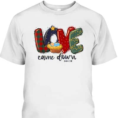 Love Came Down Luke 211 Bible Verse Jesus Christmas Christian T-Shirt