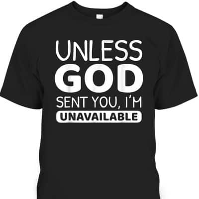 Funny Christian Unless God Sent You I'm Unavailable T-Shirt
