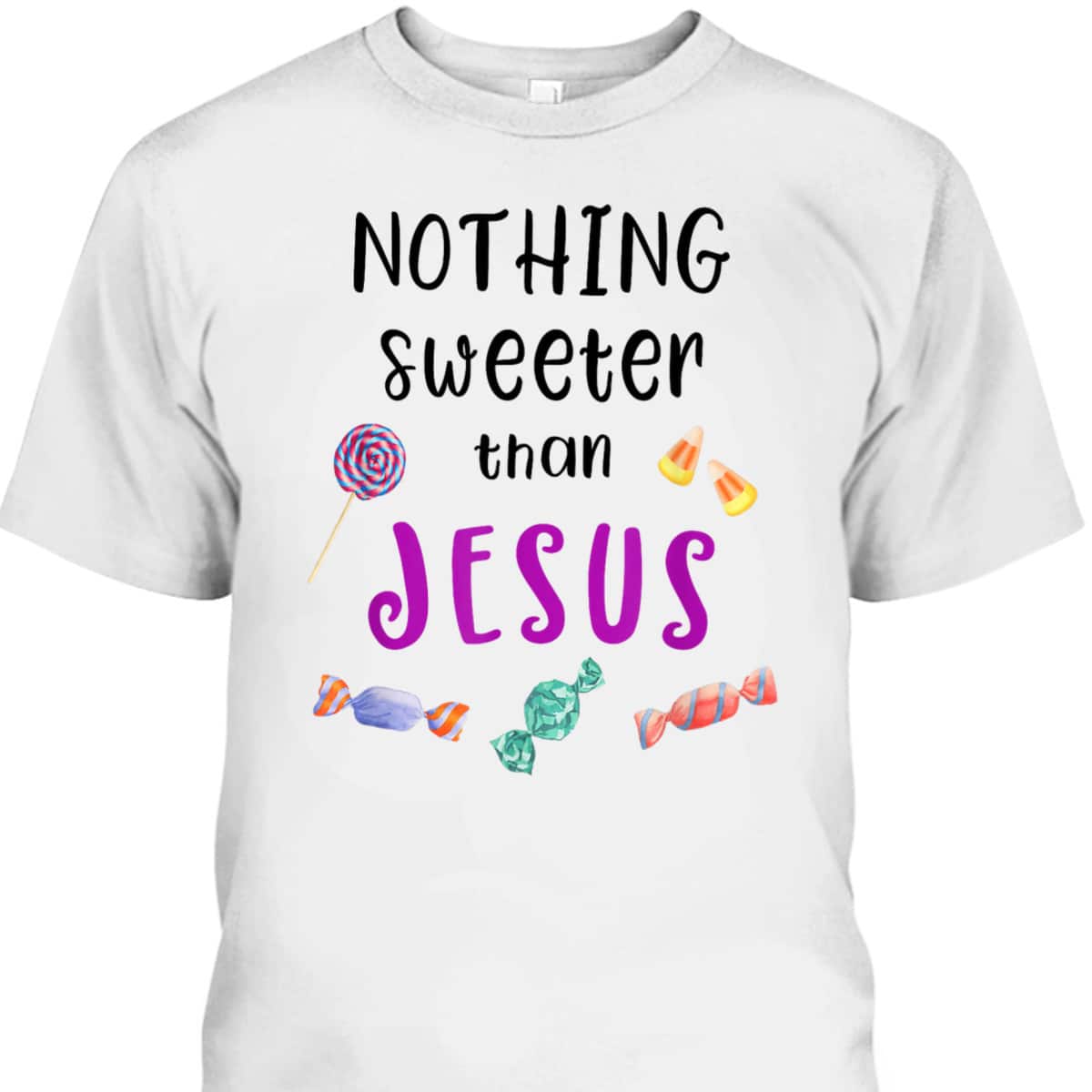 Jesus Trunk Or Treat Candy Nothing Sweeter Than Jesus T-Shirt For Christians Jesus Trunk Or Treat Candy Nothing Sweeter Than Jesus T-Shirt For Christians
