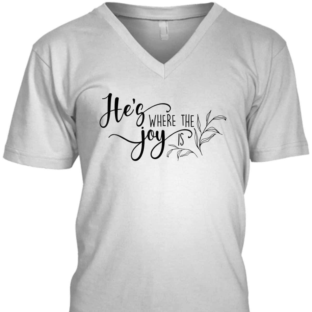 He's Where The Joy Is Christian Religious T-Shirt He's Where The Joy Is Christian Religious T-Shirt