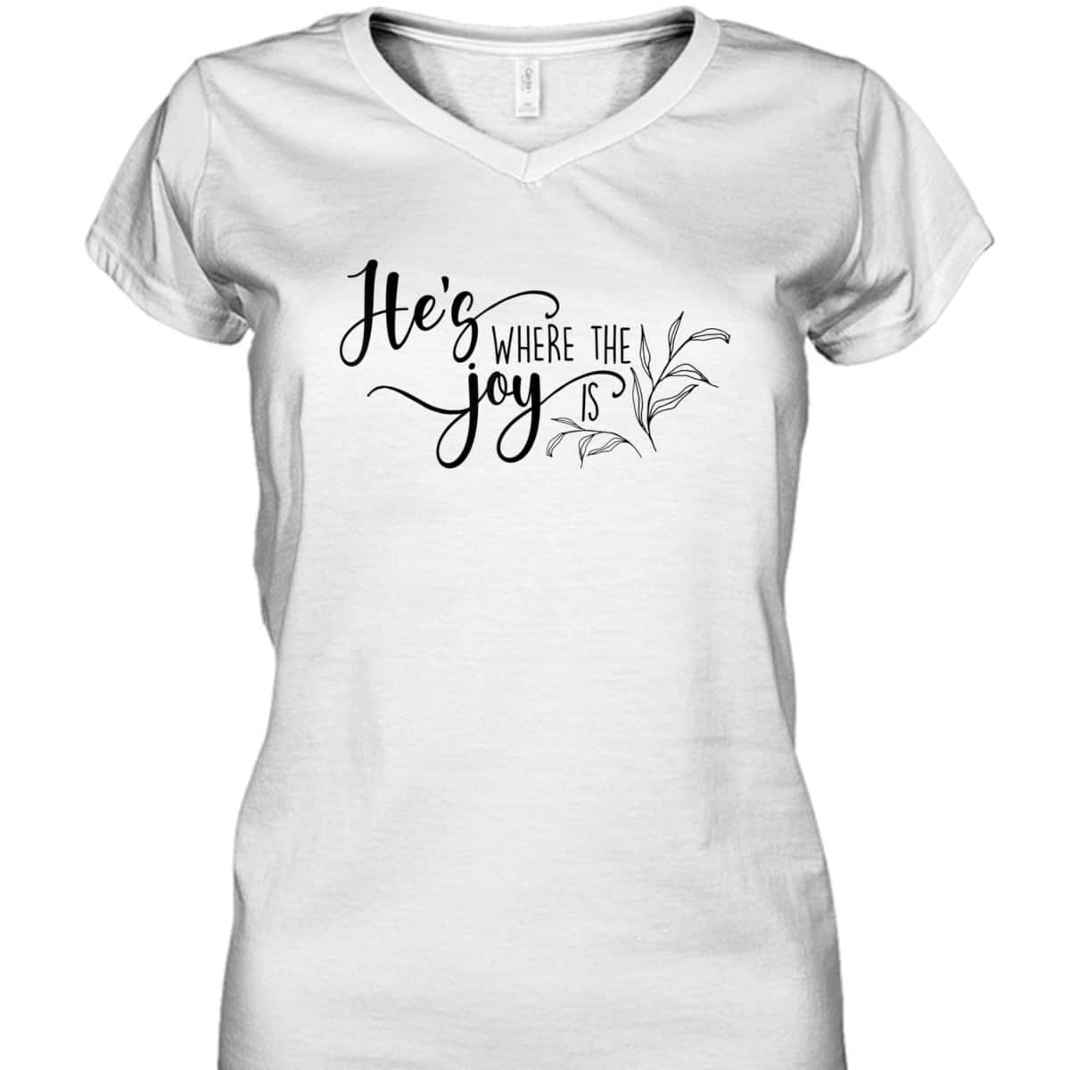 He's Where The Joy Is Christian Religious T-Shirt He's Where The Joy Is Christian Religious T-Shirt