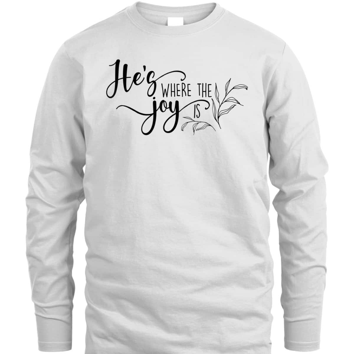 He's Where The Joy Is Christian Religious T-Shirt He's Where The Joy Is Christian Religious T-Shirt
