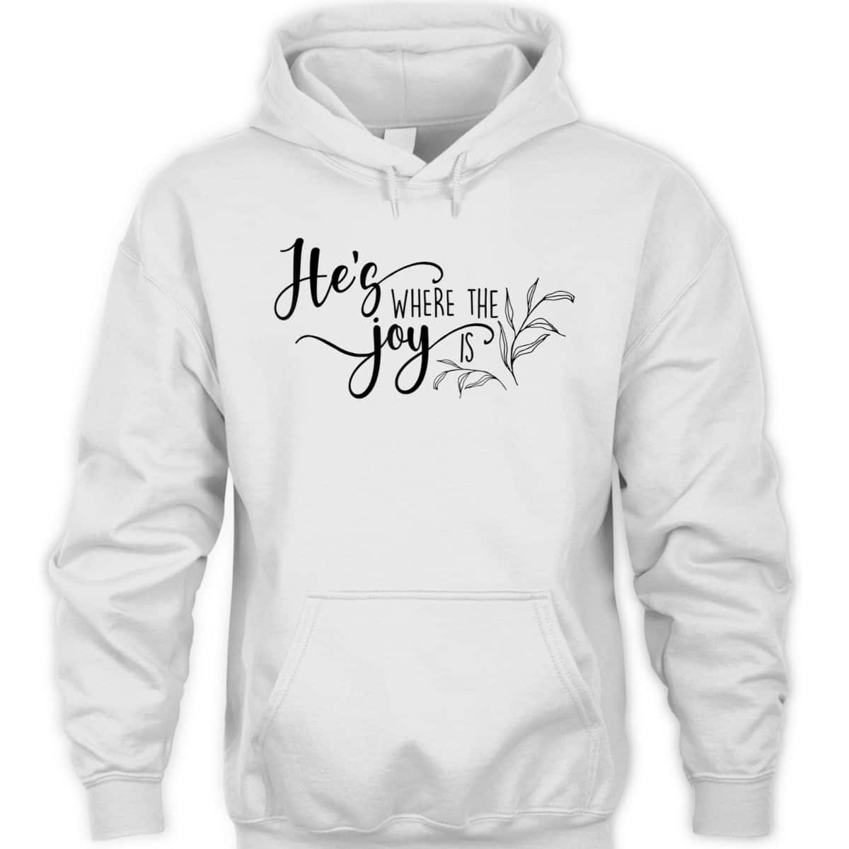 He's Where The Joy Is Christian Religious T-Shirt He's Where The Joy Is Christian Religious T-Shirt