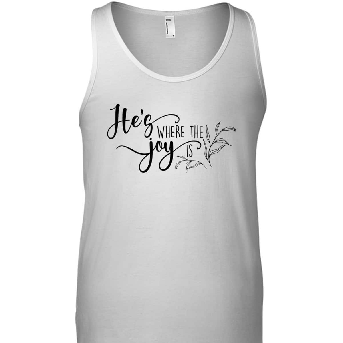 He's Where The Joy Is Christian Religious T-Shirt He's Where The Joy Is Christian Religious T-Shirt