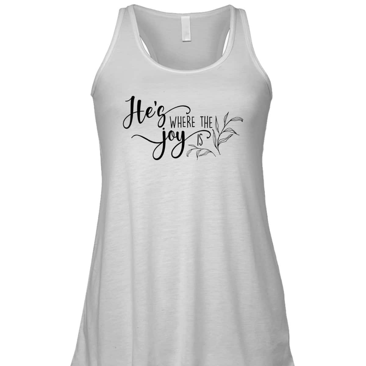 He's Where The Joy Is Christian Religious T-Shirt He's Where The Joy Is Christian Religious T-Shirt