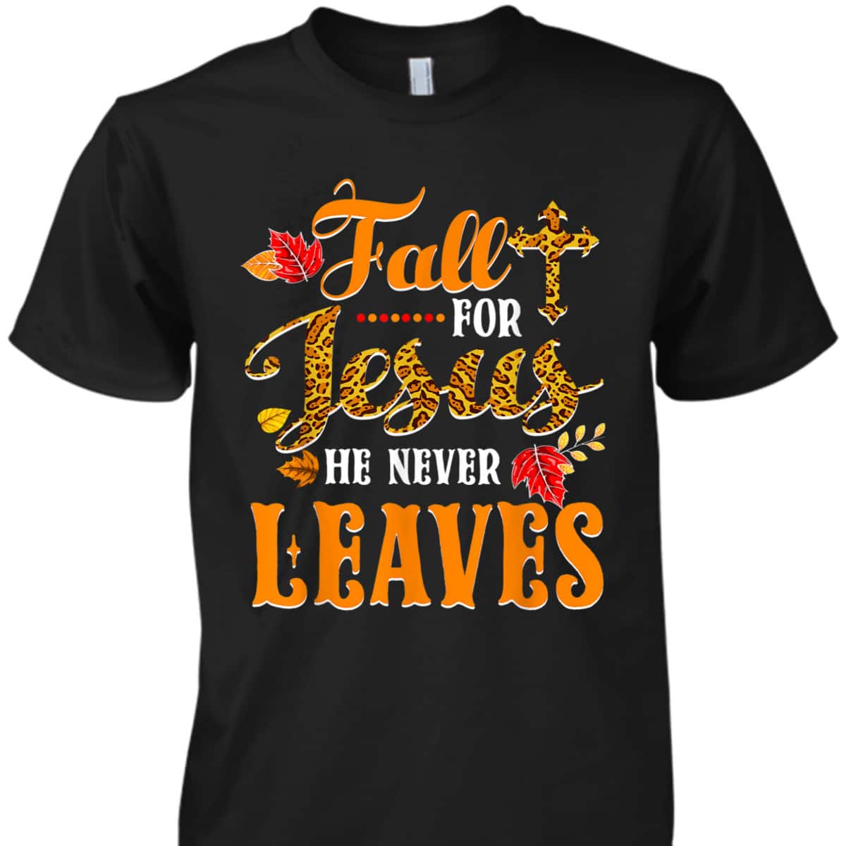 Fall For Jesus He Never Leaves Leopard Christian Lover Thanksgiving Halloween T-Shirt Fall For Jesus He Never Leaves Leopard Christian Lover Thanksgiving Halloween T-Shirt
