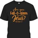 Halloween Are You Fall-o-ween Jesus Matthew Christian Faith T-Shirt