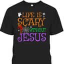 Life Without Jesus Is Scary Fall Christian Halloween Jesus T-Shirt