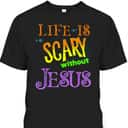 Life Is Scary Without Jesus Christian Halloween T-Shirt