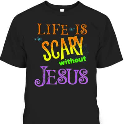 Life Is Scary Without Jesus Christian Halloween T-Shirt