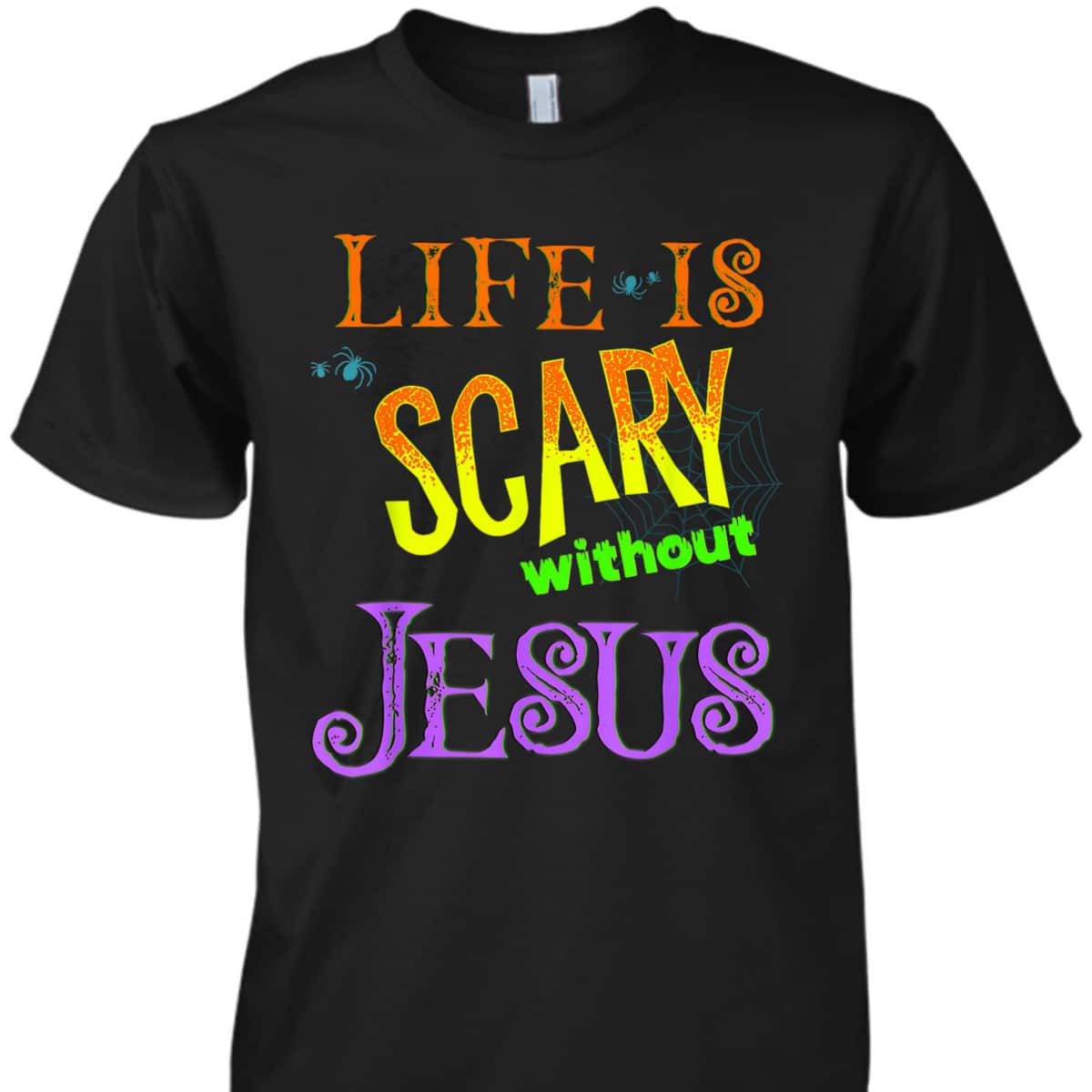 Life Is Scary Without Jesus Christian Halloween T-Shirt Life Is Scary Without Jesus Christian Halloween T-Shirt
