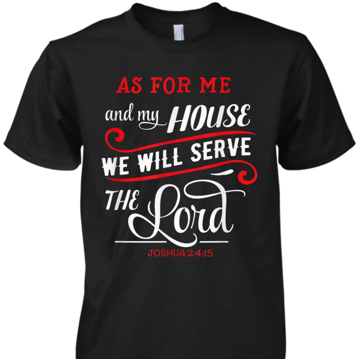 As For Me And My House We Will Serve The Lord Christian Bible Verse T-Shirt As For Me And My House We Will Serve The Lord Christian Bible Verse T-Shirt